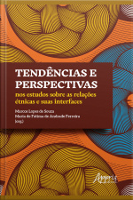 Tendências E Perspectivas Nos Estudos Sobre As Relações Étnicas E Suas Interfaces