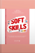 Soft Skills Teens: Como Compreender Essa Nova Geração E Desenvolver As Habilidades Necessárias Para O Seu Futuro