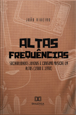 Altas Frequências: Sociabilidades Juvenis E Consumo Musical Em Altos (1980 E 1990)