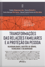 Transformações Das Relações Familiares E A Proteção Da Pessoa: Vulnerabilidades, Questões De Gênero, Tecnologias E Solidariedade