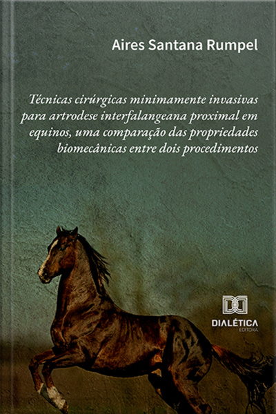 Técnicas Cirúrgicas Minimamente Invasivas Para Artrodese Interfalangeana Proximal Em Equinos, Uma Comparação Das Propriedades Biomecânicas Entre Dois Procedimentos