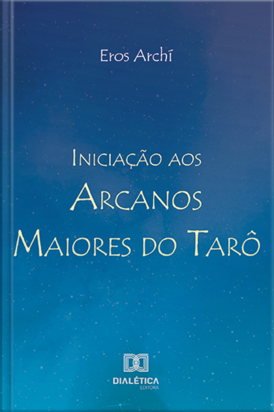 Iniciação Aos Arcanos Maiores Do Tarô