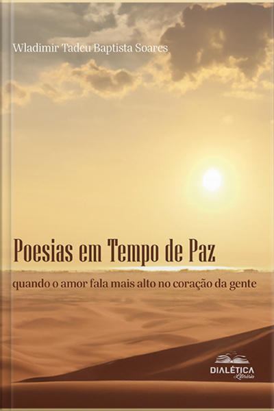 Poesias Em Tempo De Paz: Quando O Amor Fala Mais Alto No Coração Da Gente