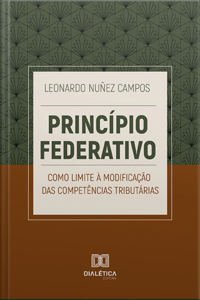 Princípio Federativo Como Limite À Modificação Das Competências Tributárias