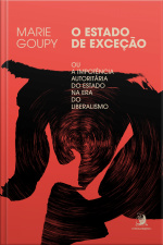 O Estado De Exceção: Ou A Impotência Autoritária Do Estado Na Era Do Liberalismo