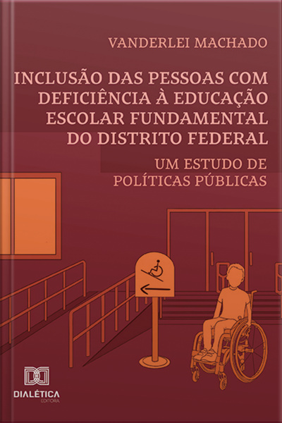 Inclusão Das Pessoas Com Deficiência À Educação Escolar Fundamental Do Distrito Federal: Um Estudo De Políticas Públicas