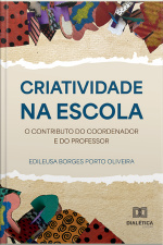 Criatividade Na Escola: O Contributo Do Coordenador E Do Professor