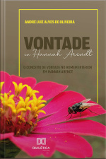 Vontade Em Hannah Arendt: O Conceito De Vontade No Homem Interior Em Hannah Arendt