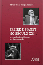 Freire E Piaget No Século Xxi: Personalidade Autônoma, Práxis E Educação