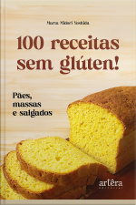 100 Receitas Sem Glúten!: Pães, Massas E Salgados