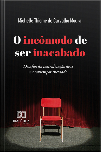 O Incômodo De Ser Inacabado: Desafios Da Teatralização De Si Na Contemporaneidade