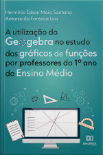 A Utilização Do Geogebra No Estudo Dos Gráficos De Funções Por Professores Do 1º Ano Do Ensino Médio