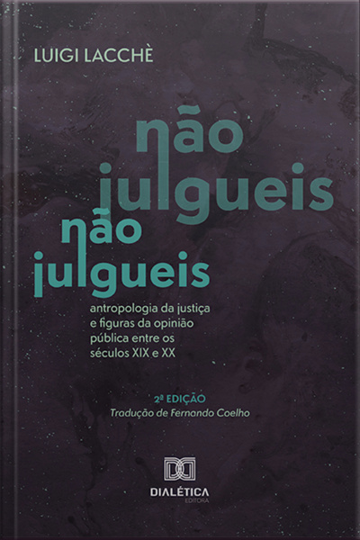 Não Julgueis: Antropologia Da Justiça E Figuras Da Opinião Pública Entre Os Séculos Xix E Xx