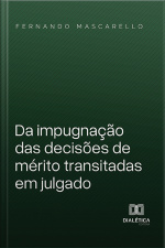 Da Impugnação Das Decisões De Mérito Transitadas Em Julgado