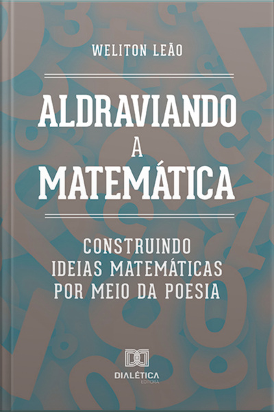 Aldraviando A Matemática: Construindo Ideias Matemáticas Por Meio Da Poesia
