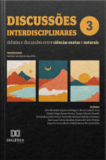 Discussões Interdisciplinares: Debates E Discussões Entre Ciências Exatas E Naturais: Volume 4