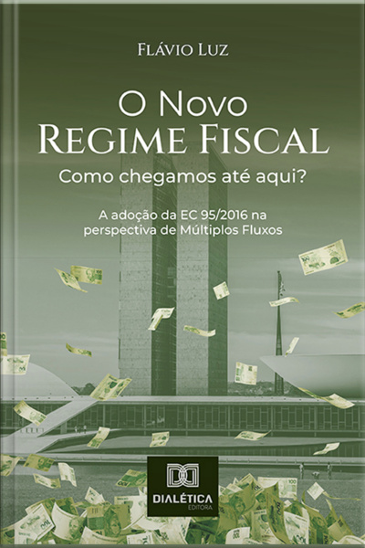 O Novo Regime Fiscal: Como Chegamos Até Aqui?: A Adoção Da Ec 95/2016 Na Perspectiva De Múltiplos Fluxos