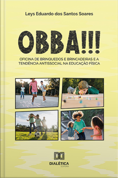 Obba!!!: Oficina De Brinquedos E Brincadeiras E A Tendência Antissocial Na Educação Física