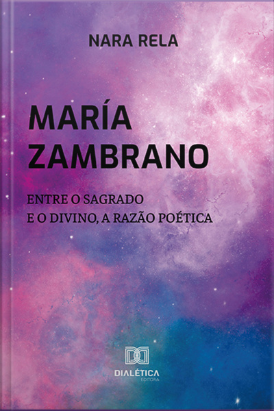 María Zambrano: Entre O Sagrado E O Divino, A Razão Poética
