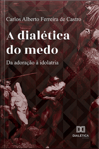 A Dialética Do Medo: Da Adoração À Idolatria