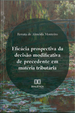Eficácia Prospectiva Da Decisão Modificativa De Precedente Em Matéria Tributária