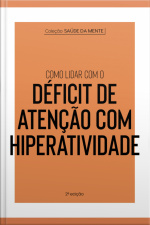 Coleção Saúde Da Mente - Como Lidar Com O Déficit De Atenção Com Hiperatividade