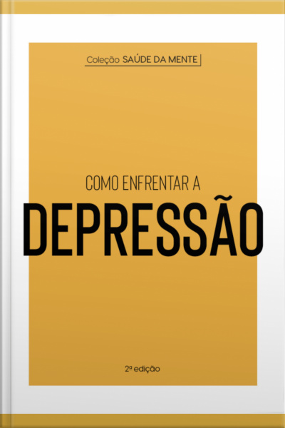 Coleção Saúde Da Mente - Como Enfrentar A Depressão