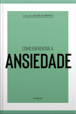 Coleção Saúde Da Mente - Como Enfrentar A Ansiedade