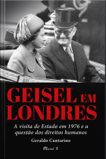 Geisel em Londres: A visita de Estado em 1976 e a questão dos direitos humanos