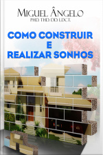 Como Construir e Realizar Sonhos