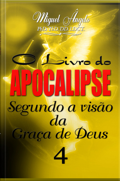 O Livro do Apocalipse Segundo a Visão da Graça de Deus IV