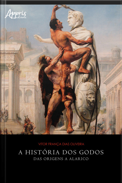 A História Dos Godos: Das Origens A Alarico