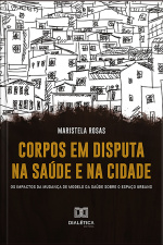 Corpos Em Disputa Na Saúde E Na Cidade: Os Impactos Da Mudança De Modelo Da Saúde Sobre O Espaço Urbano