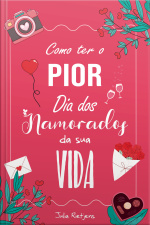 Como Ter O Pior Dia Dos Namorados Da Sua Vida