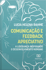 Comunicação E Feedback Apreciativo: A Liderança Inspirando O Desenvolvimento Humano