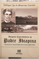 Imagens Contraditórias Do Padre Ibiapina: Devoção E Imaginário Religioso (1860-1897)