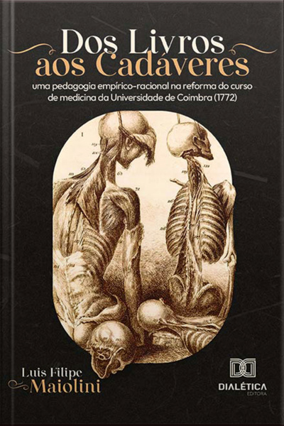 Dos Livros Aos Cadáveres: Uma Pedagogia Empírico-racional Na Reforma Do Curso De Medicina Da Universidade De Coimbra (1772)