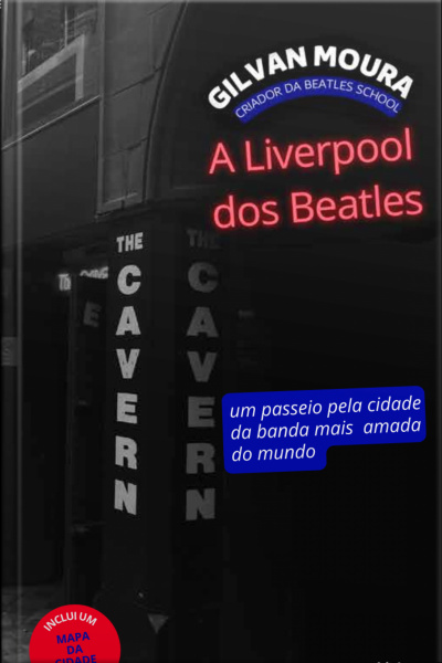 A Liverpool Dos Beatles: Um Passeio Pela Cidade Da Banda Mais Amada Do Mundo