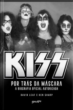Kiss – Por Trás Da Máscara: A Biografia Oficial