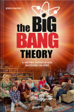 The Big Bang Theory: A História Definitiva Dos Bastidores Da Série
