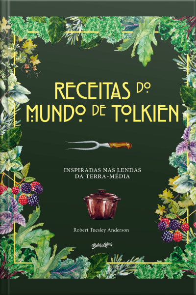 Receitas Do Mundo De Tolkien: Pratos Fáceis E Saborosos Inspirados Nas Lendas Da Terra-média