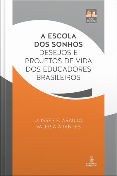 A Escola Dos Sonhos: Desejos E Projetos De Vida Dos Educadores Brasileiros