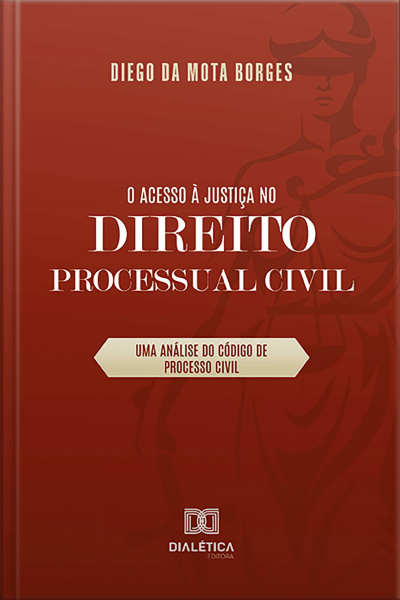 O Acesso À Justiça No Direito Processual Civil: Uma Análise Do Código De Processo Civil