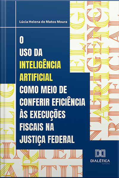 O Uso Da Inteligência Artificial Como Meio De Conferir Eficiência Às Execuções Fiscais Na Justiça Federal