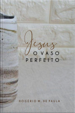 Jesus o vaso perfeito
