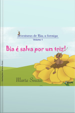 Aventuras De Bia, A Formiga - Volume 1 - Bia É Salva Por Um Triz!