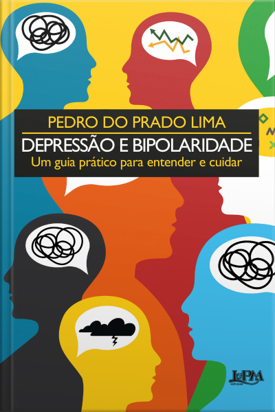 Depressão E Bipolaridade: Um Guia Prático Para Entender E Cuidar