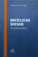Encíclicas Sociais: Um Guia De Leitura
