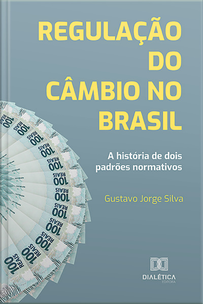 Regulação Do Câmbio No Brasil: A História De Dois Padrões Normativos