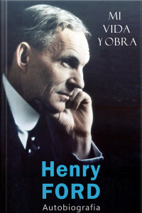 Henry Ford: Mi Vida Y Obra: Autobiografia